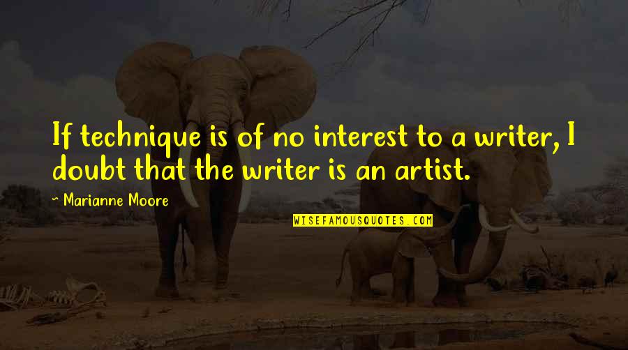 Marianne Moore Quotes By Marianne Moore: If technique is of no interest to a