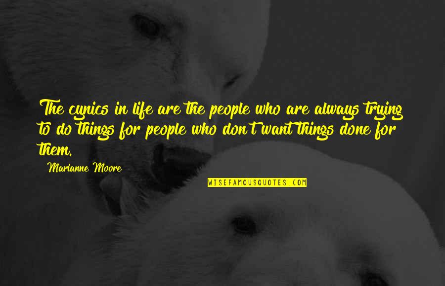 Marianne Moore Quotes By Marianne Moore: The cynics in life are the people who