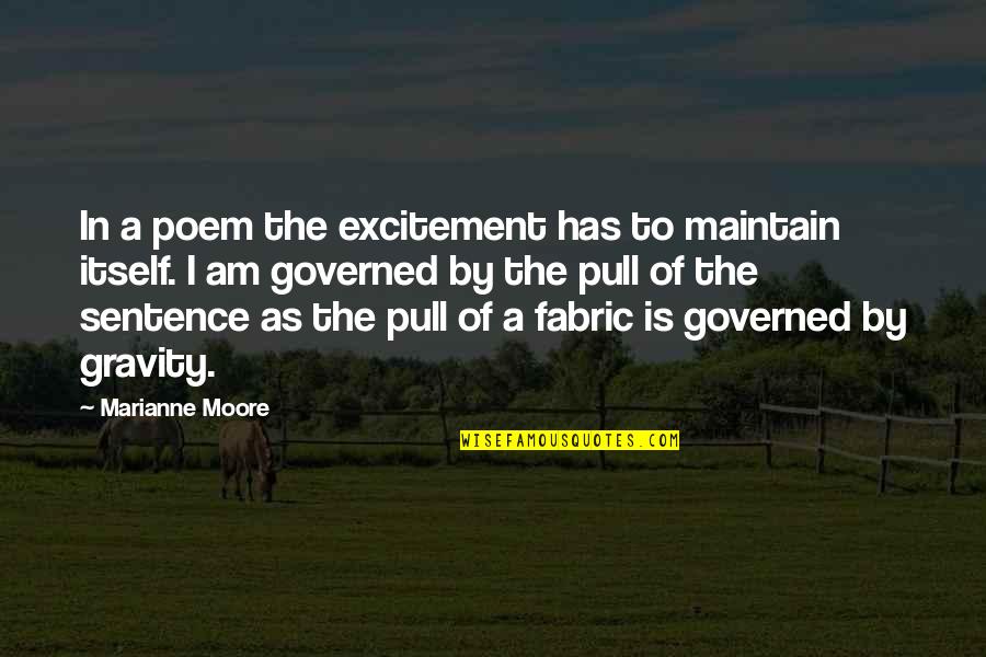 Marianne Moore Quotes By Marianne Moore: In a poem the excitement has to maintain