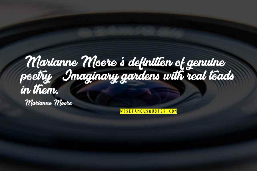 Marianne Moore Quotes By Marianne Moore: [Marianne Moore's definition of genuine poetry] Imaginary gardens