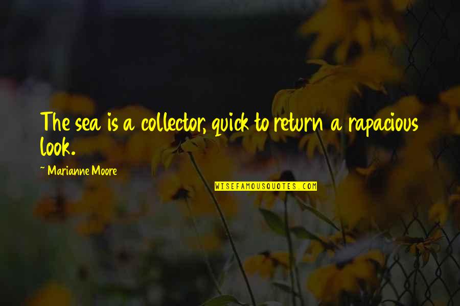 Marianne Moore Quotes By Marianne Moore: The sea is a collector, quick to return