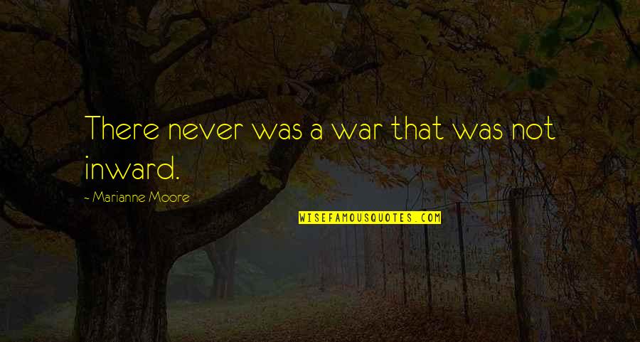 Marianne Moore Quotes By Marianne Moore: There never was a war that was not