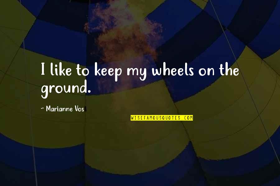 Marianne Vos Quotes By Marianne Vos: I like to keep my wheels on the