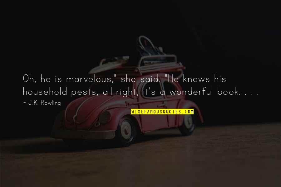 Mariannes Fisk Quotes By J.K. Rowling: Oh, he is marvelous," she said. "He knows Mariannes Fisk Quotes By J.K. Rowling: Oh, he is marvelous," she said. "He knows