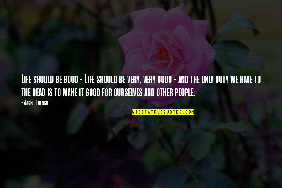 Mariannes Fisk Quotes By Jackie French: Life should be good - Life should be Mariannes Fisk Quotes By Jackie French: Life should be good - Life should be