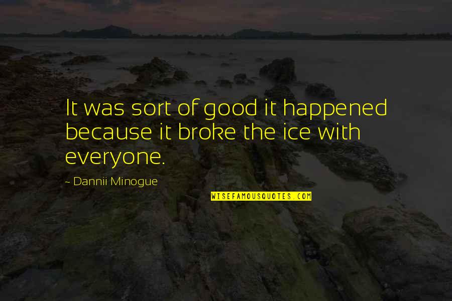 Mariannes Ice Quotes By Dannii Minogue: It was sort of good it happened because