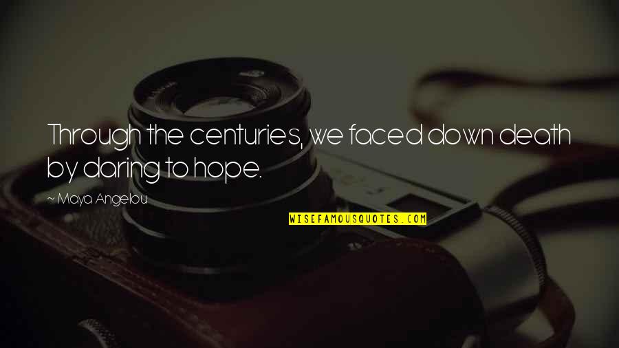 Mariannes Ice Quotes By Maya Angelou: Through the centuries, we faced down death by
