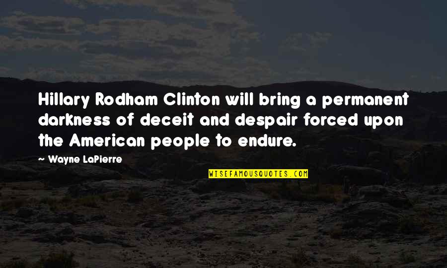 Mariano Fortuny Quotes By Wayne LaPierre: Hillary Rodham Clinton will bring a permanent darkness Mariano Fortuny Quotes By Wayne LaPierre: Hillary Rodham Clinton will bring a permanent darkness