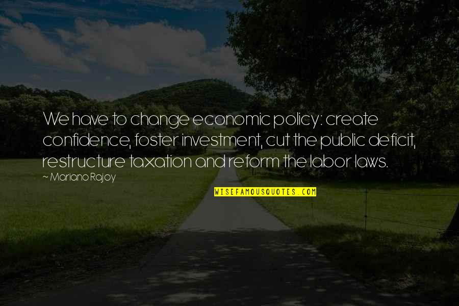 Mariano Que Quotes By Mariano Rajoy: We have to change economic policy: create confidence,