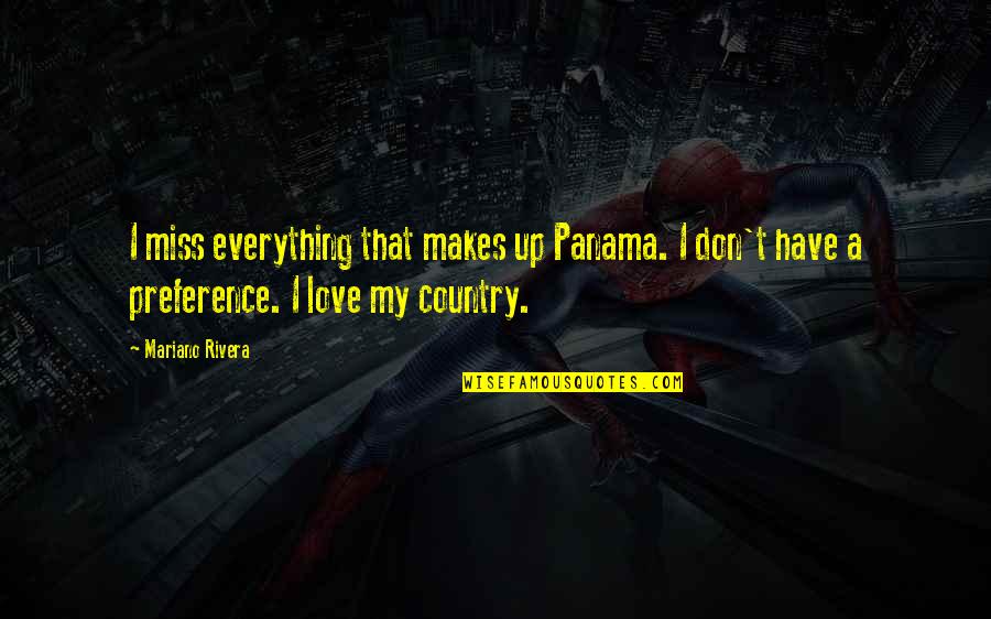 Mariano Rivera Quotes By Mariano Rivera: I miss everything that makes up Panama. I