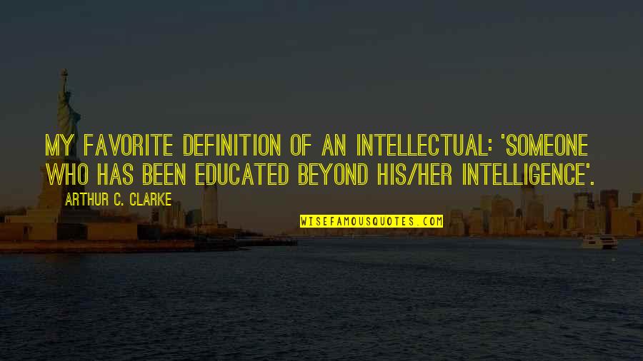 Marians Unplugged Quotes By Arthur C. Clarke: My favorite definition of an intellectual: 'Someone who