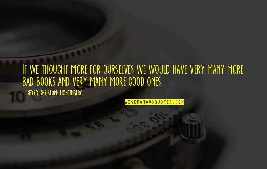 Marians Unplugged Quotes By Georg Christoph Lichtenberg: If we thought more for ourselves we would Marians Unplugged Quotes By Georg Christoph Lichtenberg: If we thought more for ourselves we would