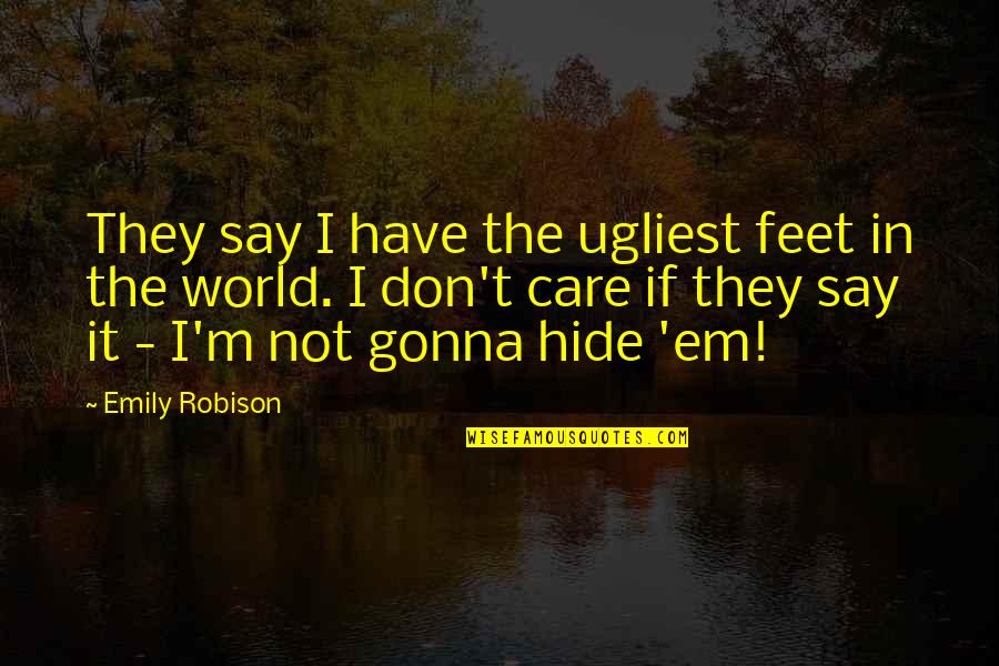 Marianthi Ierapetritou Quotes By Emily Robison: They say I have the ugliest feet in