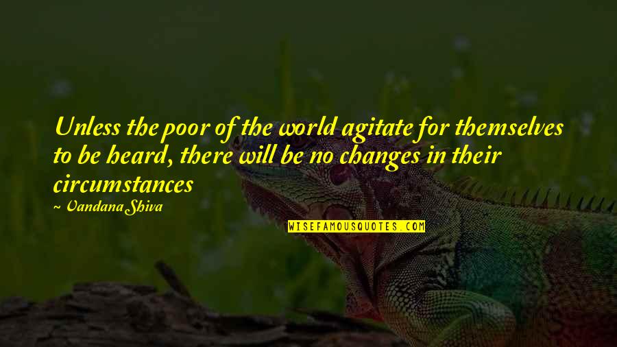 Mariasole Pollo Quotes By Vandana Shiva: Unless the poor of the world agitate for Mariasole Pollo Quotes By Vandana Shiva: Unless the poor of the world agitate for