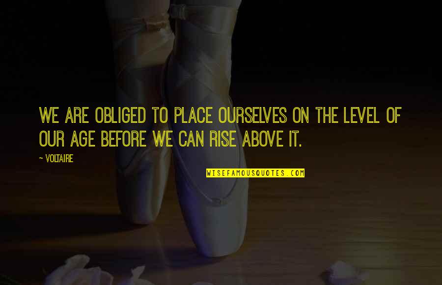 Mariazelzel Quotes By Voltaire: We are obliged to place ourselves on the
