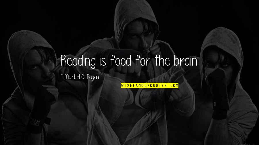 Maribel Quotes By Maribel C. Pagan: Reading is food for the brain.