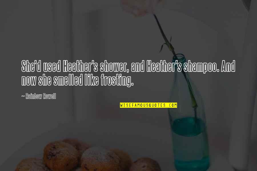 Marica Restaurant Quotes By Rainbow Rowell: She'd used Heather's shower, and Heather's shampoo. And