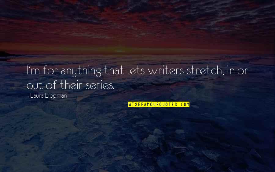 Maricas Saludando Quotes By Laura Lippman: I'm for anything that lets writers stretch, in