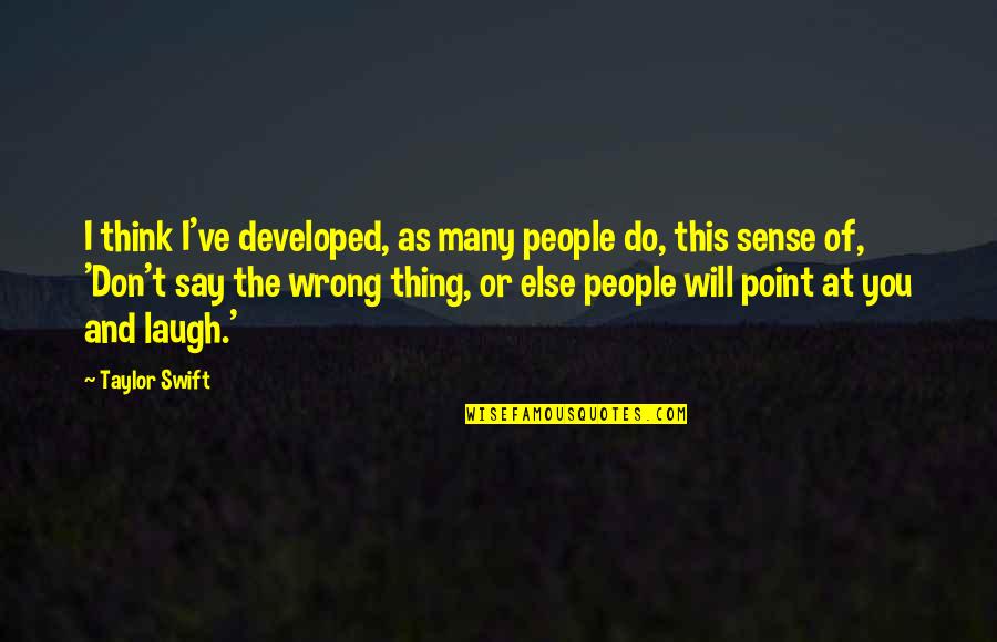 Maricas Saludando Quotes By Taylor Swift: I think I've developed, as many people do,
