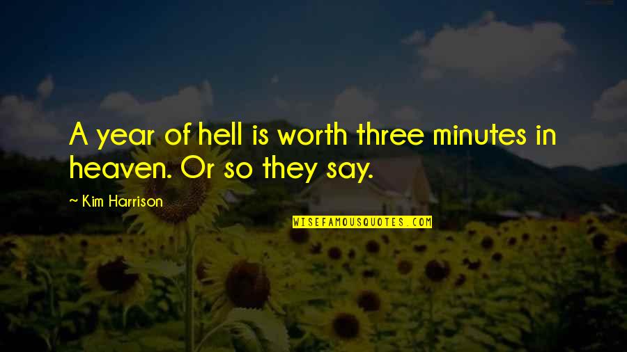 Maricevica Quotes By Kim Harrison: A year of hell is worth three minutes