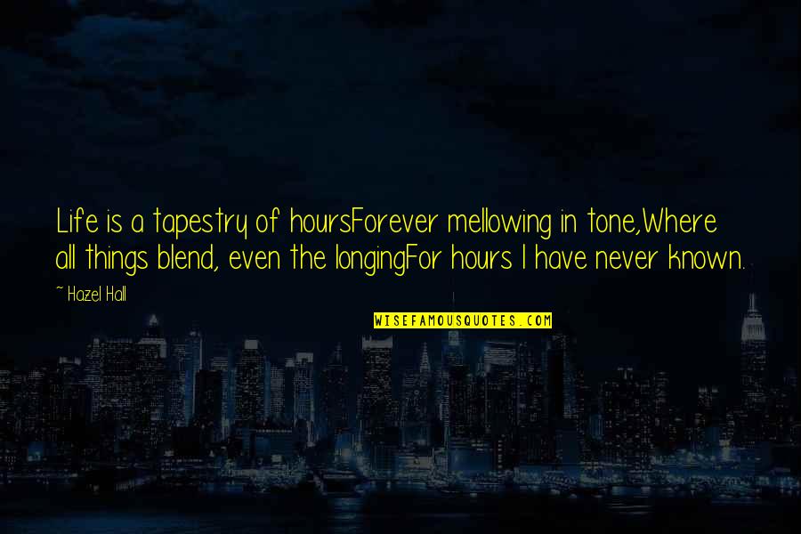 Marichalar Family Crest Quotes By Hazel Hall: Life is a tapestry of hoursForever mellowing in