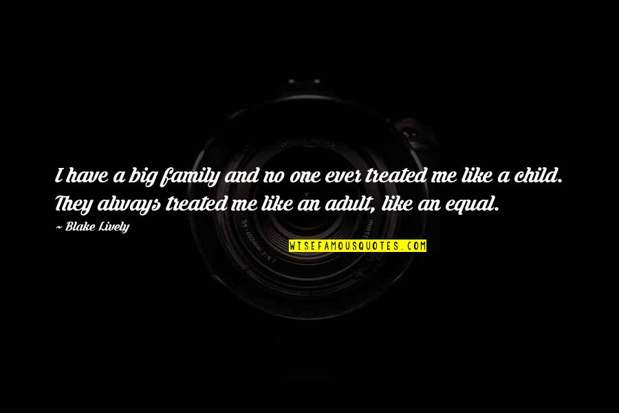 Marichalar Nacimiento Quotes By Blake Lively: I have a big family and no one Marichalar Nacimiento Quotes By Blake Lively: I have a big family and no one