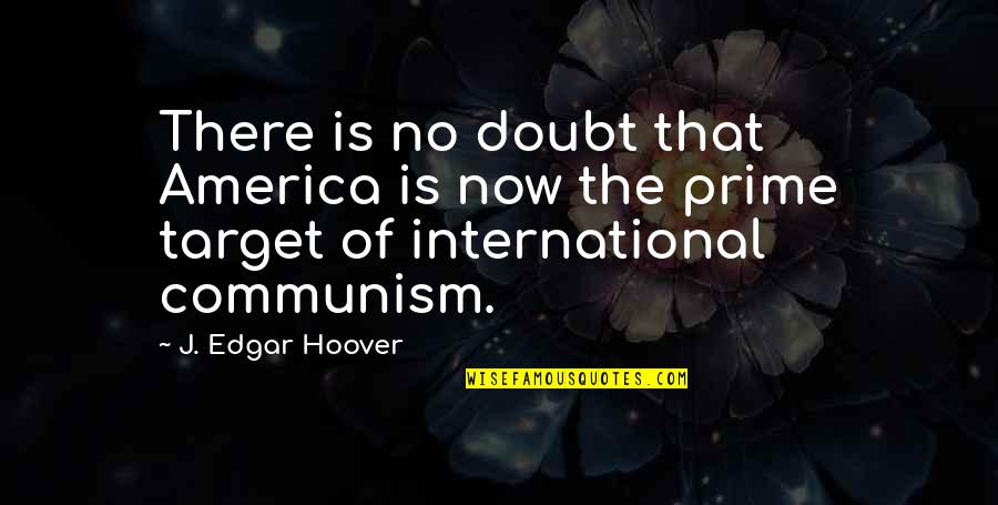 Marichalar Quotes By J. Edgar Hoover: There is no doubt that America is now