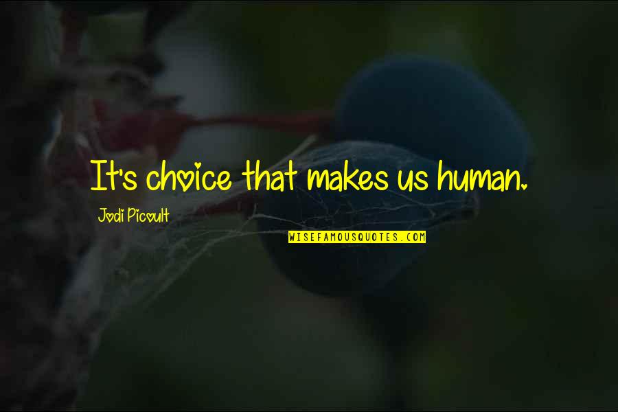 Marichelle Tahimic Quotes By Jodi Picoult: It's choice that makes us human.