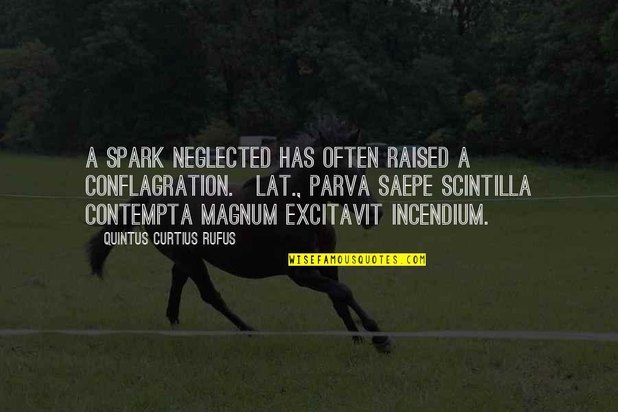 Marichka Children Quotes By Quintus Curtius Rufus: A spark neglected has often raised a conflagration.[Lat.,