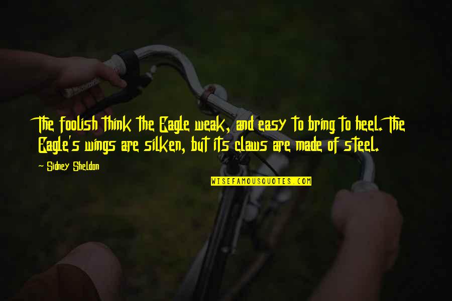 Marichka Padalko Quotes By Sidney Sheldon: The foolish think the Eagle weak, and easy