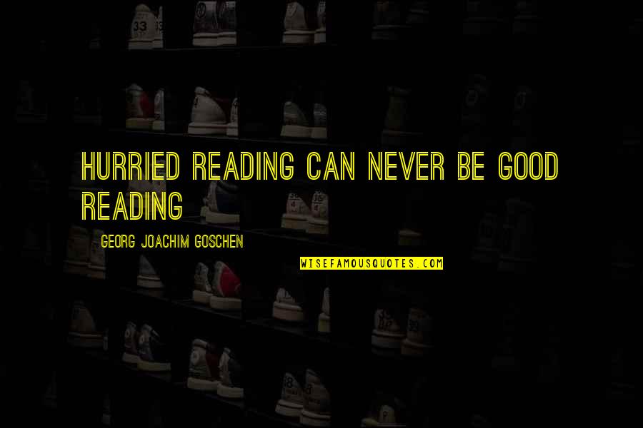 Marico Quotes By Georg Joachim Goschen: Hurried reading can never be good reading