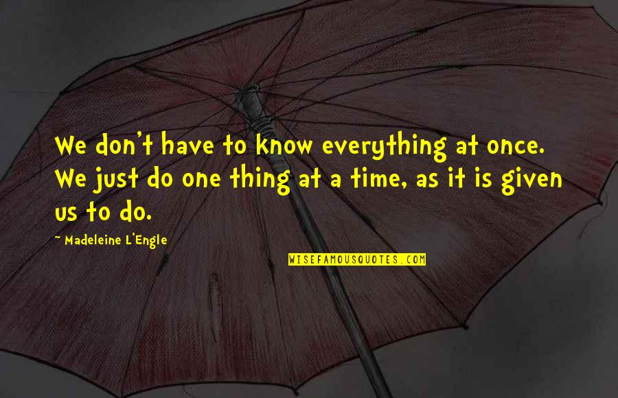 Mariconda Marketing Quotes By Madeleine L'Engle: We don't have to know everything at once.