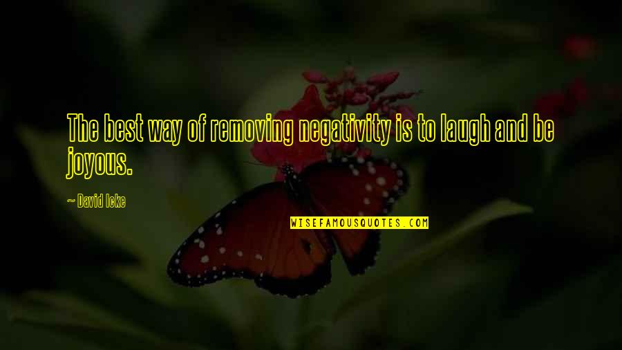 Maricones Borracho Quotes By David Icke: The best way of removing negativity is to