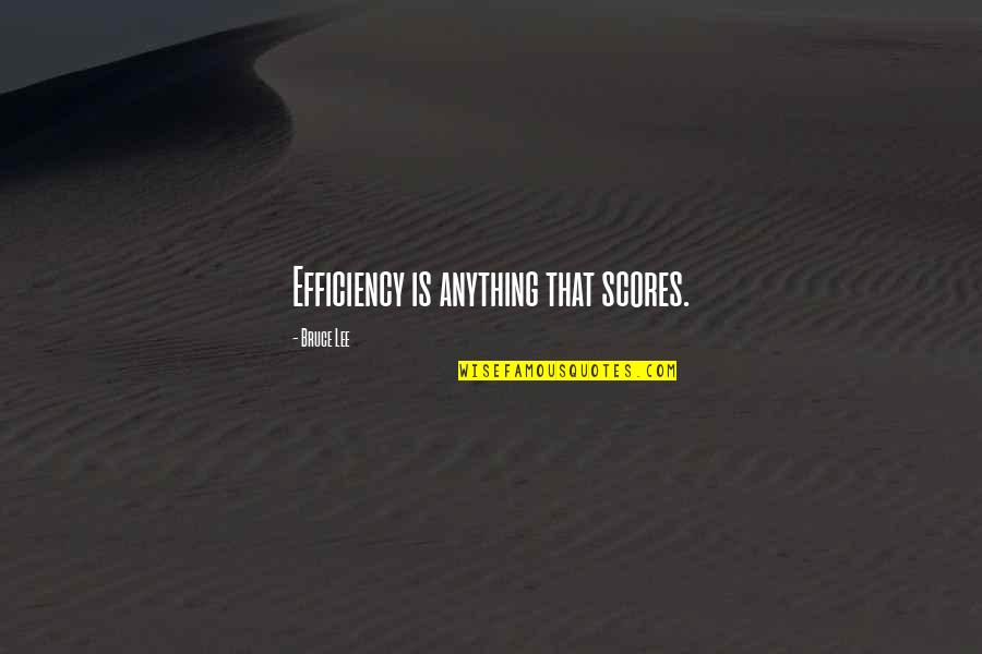 Maricsu Quotes By Bruce Lee: Efficiency is anything that scores.