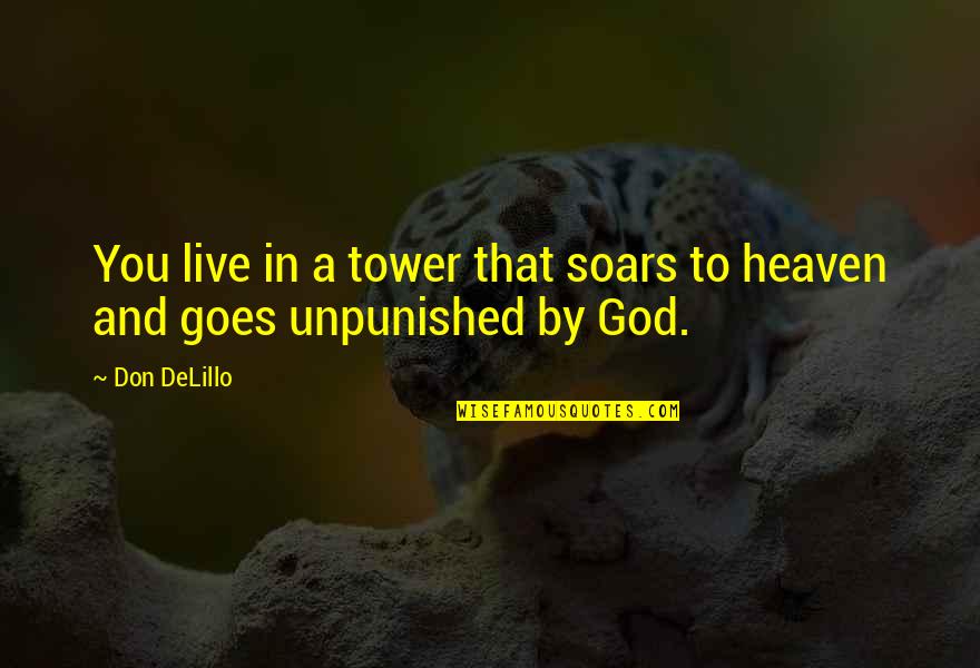 Maricsu Quotes By Don DeLillo: You live in a tower that soars to