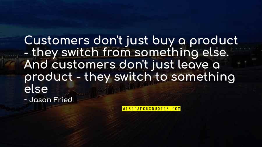 Maricsu Quotes By Jason Fried: Customers don't just buy a product - they