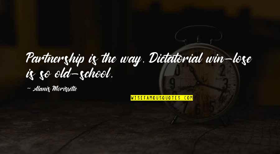 Maricsuj Quotes By Alanis Morissette: Partnership is the way. Dictatorial win-lose is so