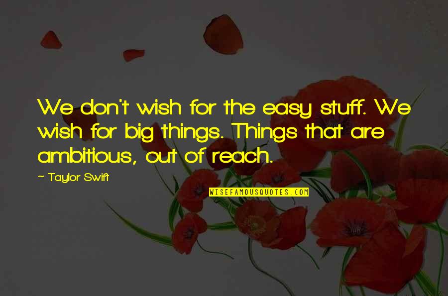 Maride Quotes By Taylor Swift: We don't wish for the easy stuff. We