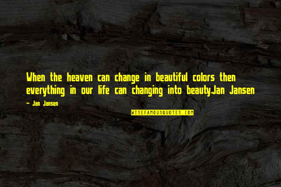Maridel Hernandez Quotes By Jan Jansen: When the heaven can change in beautiful colors
