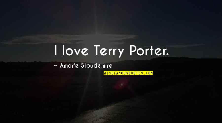 Maridette Cachola Quotes By Amar'e Stoudemire: I love Terry Porter. Maridette Cachola Quotes By Amar'e Stoudemire: I love Terry Porter.