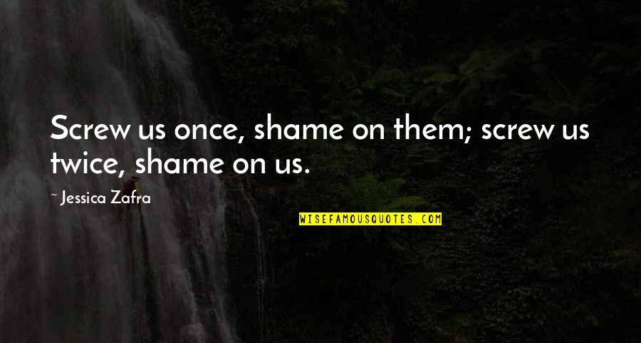 Marie And Pierre Curie Quotes By Jessica Zafra: Screw us once, shame on them; screw us Marie And Pierre Curie Quotes By Jessica Zafra: Screw us once, shame on them; screw us