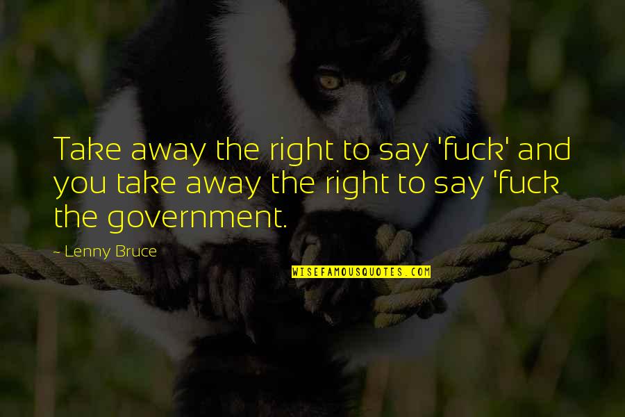 Marie Antoinette Fashion Quotes By Lenny Bruce: Take away the right to say 'fuck' and