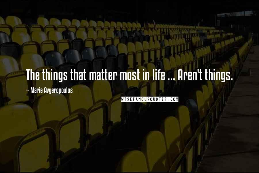 Marie Avgeropoulos quotes: The things that matter most in life ... Aren't things.