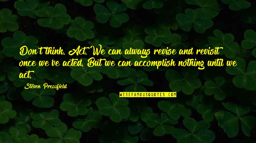 Marie Blanchard Quotes Quotes By Steven Pressfield: Don't think. Act. We can always revise and