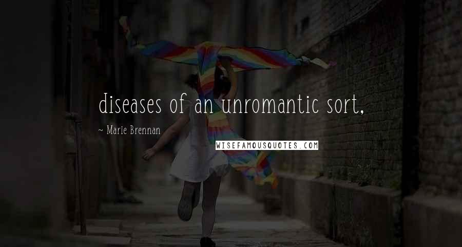 Marie Brennan quotes: diseases of an unromantic sort,