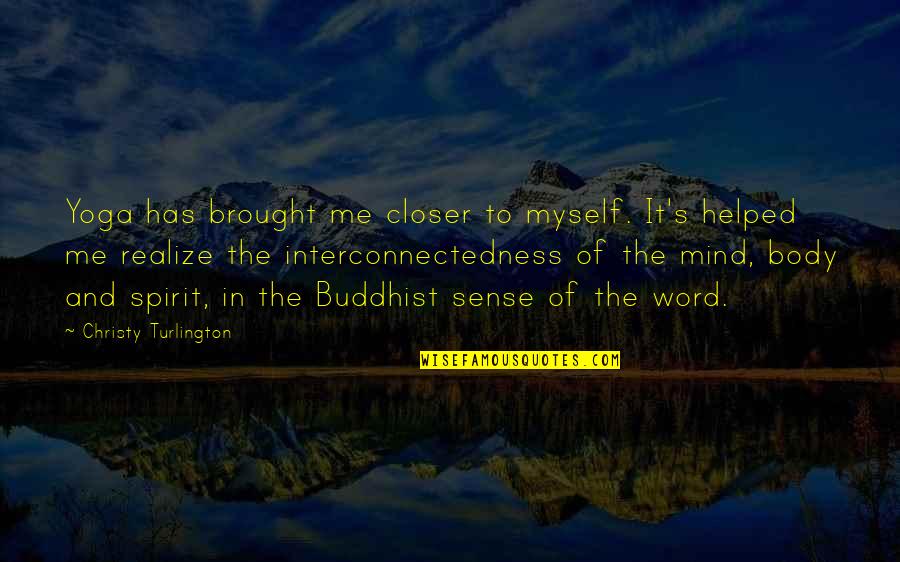 Marie Clay Quotes By Christy Turlington: Yoga has brought me closer to myself. It's