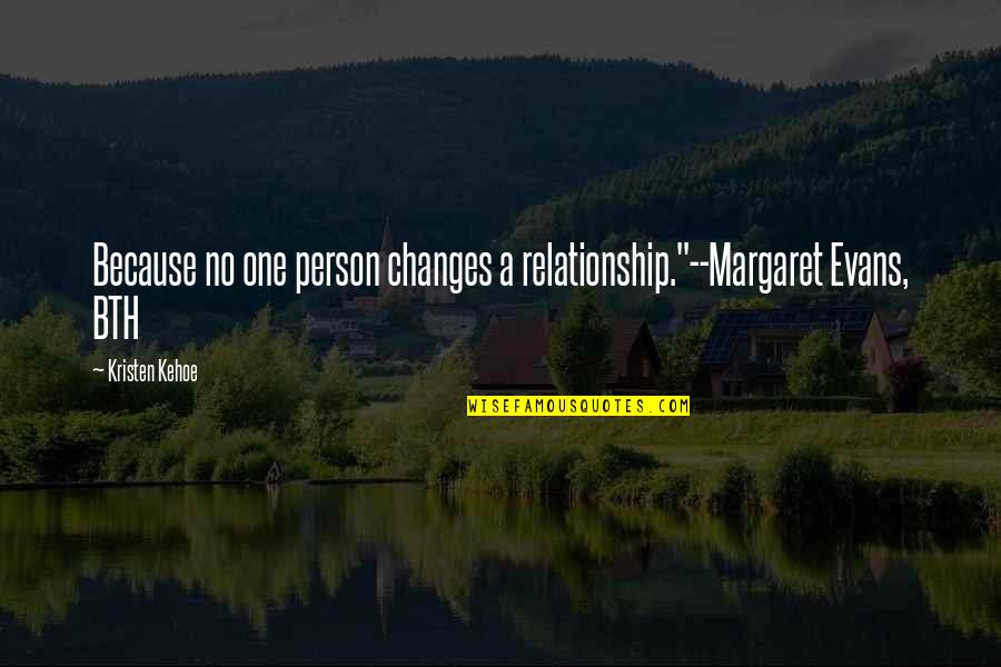 Marie Clay Quotes By Kristen Kehoe: Because no one person changes a relationship."--Margaret Evans,