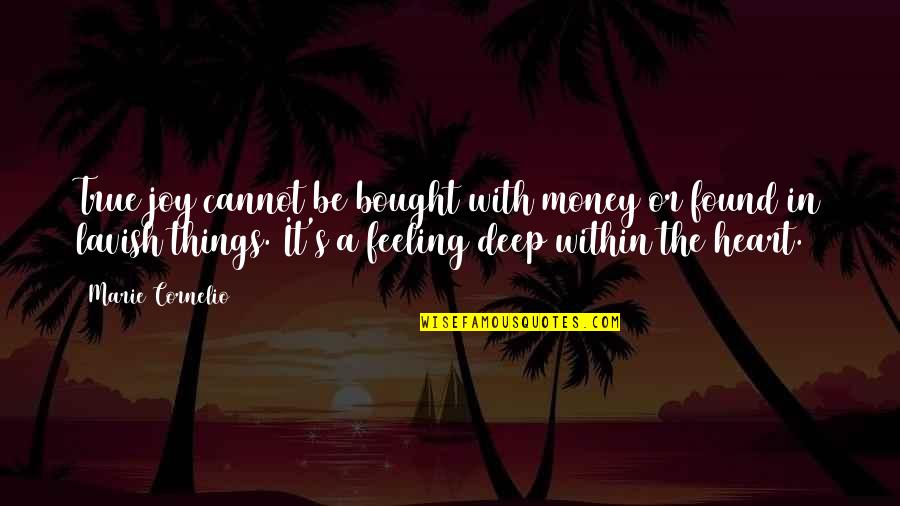 Marie Cornelio Quotes By Marie Cornelio: True joy cannot be bought with money or Marie Cornelio Quotes By Marie Cornelio: True joy cannot be bought with money or