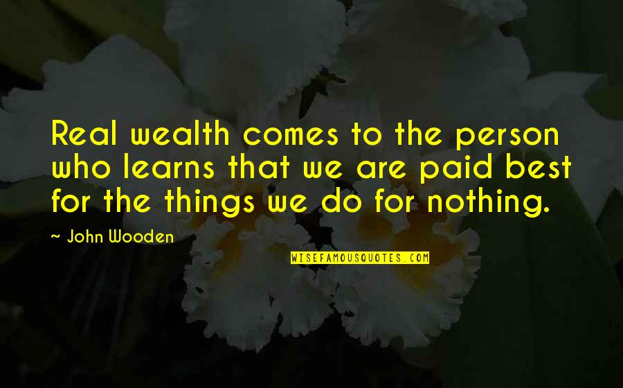 Marie Coulson Quotes By John Wooden: Real wealth comes to the person who learns