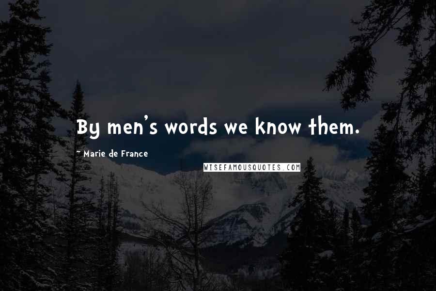 Marie De France quotes: By men's words we know them.